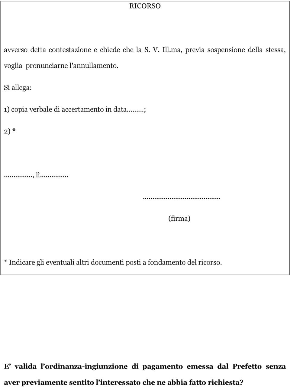 Si allega: 1) copia verbale di accertamento in data...; 2) *..., lì.