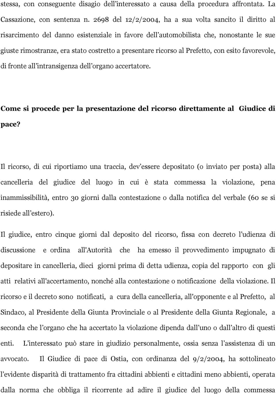 ricorso al Prefetto, con esito favorevole, di fronte all intransigenza dell organo accertatore. Come si procede per la presentazione del ricorso direttamente al Giudice di pace?