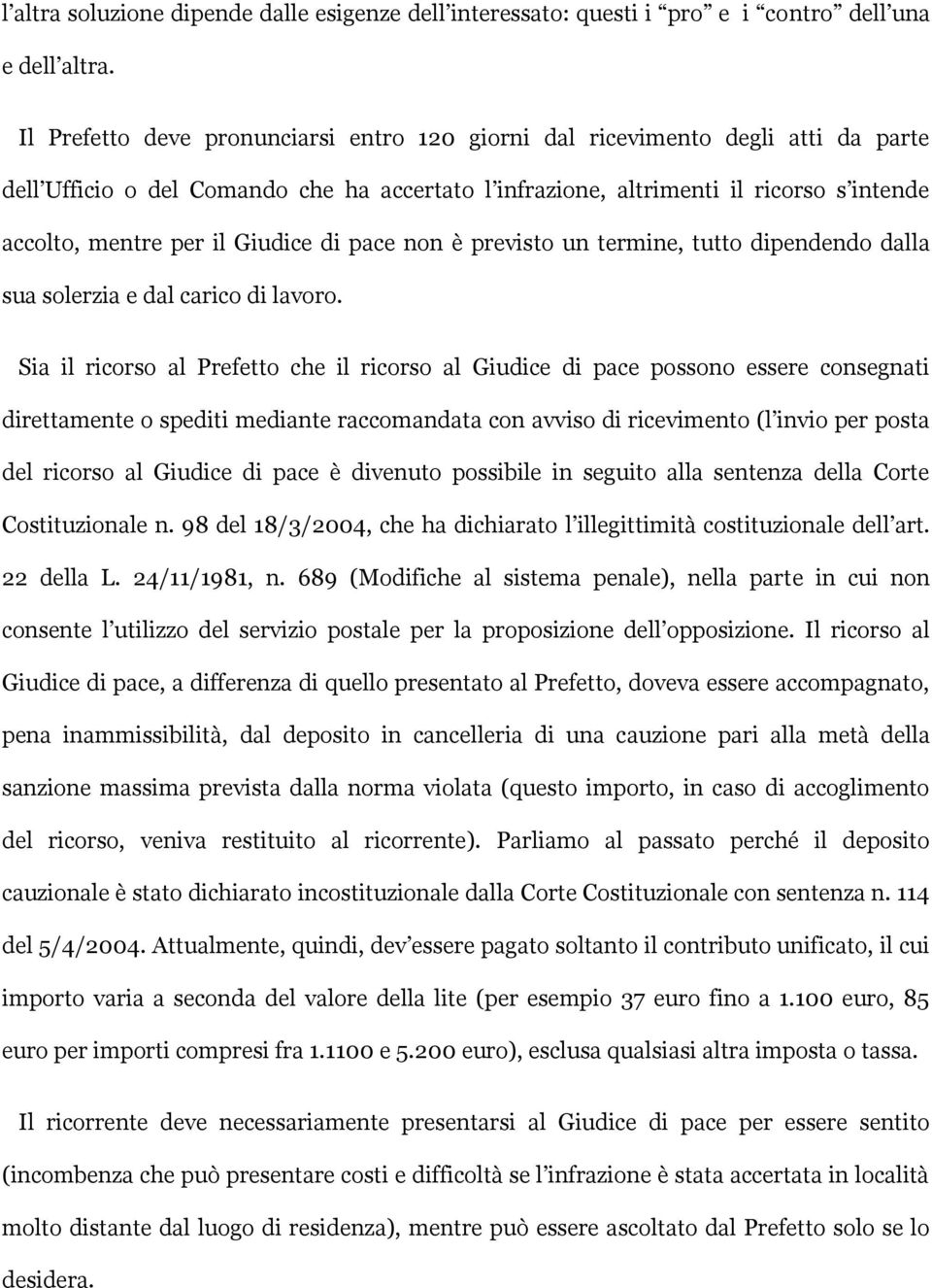 Giudice di pace non è previsto un termine, tutto dipendendo dalla sua solerzia e dal carico di lavoro.