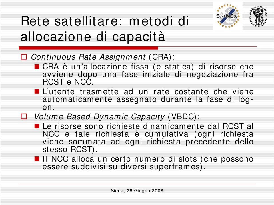 L utente trasmette ad un rate costante che viene automaticamente assegnato durante la fase di logon.