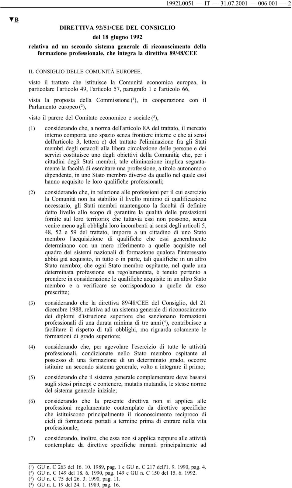 DELLE COMUNITÀ EUROPEE, visto il trattato che istituisce la Comunità economica europea, in particolare l'articolo 49, l'articolo 57, paragrafo 1 e l'articolo 66, vista la proposta della Commissione (