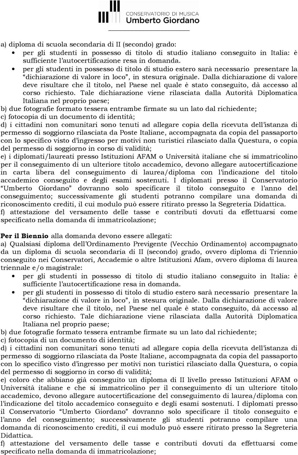 Dalla dichiarazione di valore deve risultare che il titolo, nel Paese nel quale è stato conseguito, dà accesso al corso richiesto.