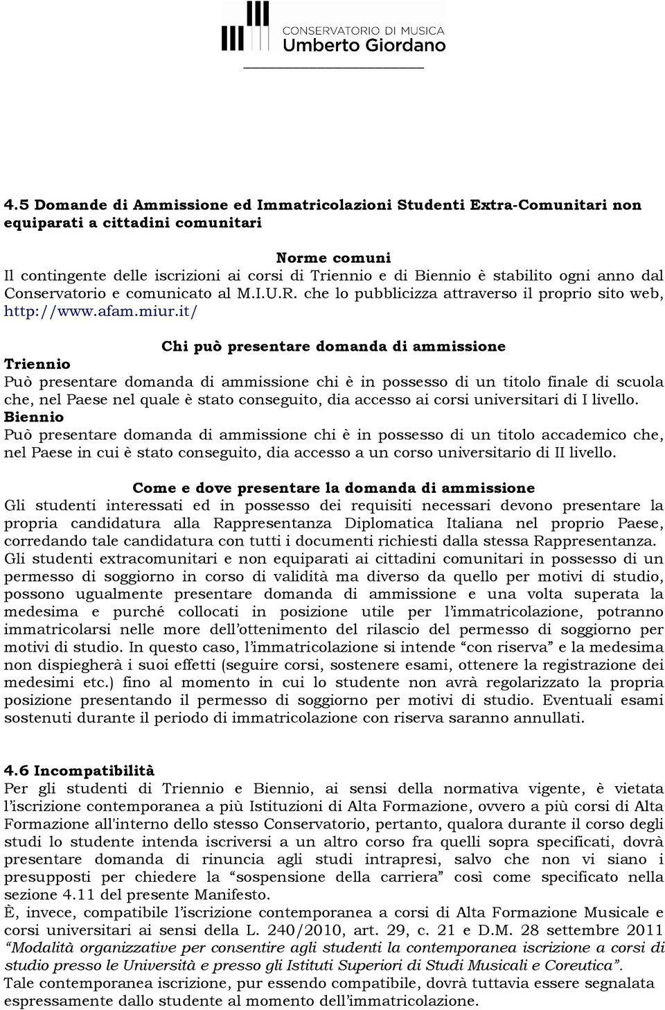 it/ Chi può presentare domanda di ammissione Triennio Può presentare domanda di ammissione chi è in possesso di un titolo finale di scuola che, nel Paese nel quale è stato conseguito, dia accesso ai