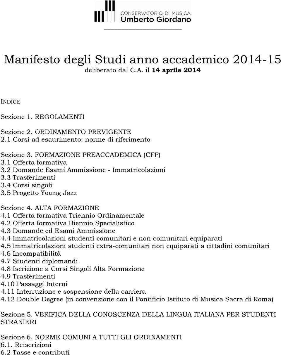 5 Progetto Young Jazz Sezione 4. ALTA FORMAZIONE 4.1 Offerta formativa Triennio Ordinamentale 4.2 Offerta formativa Biennio Specialistico 4.3 Domande ed Esami Ammissione 4.