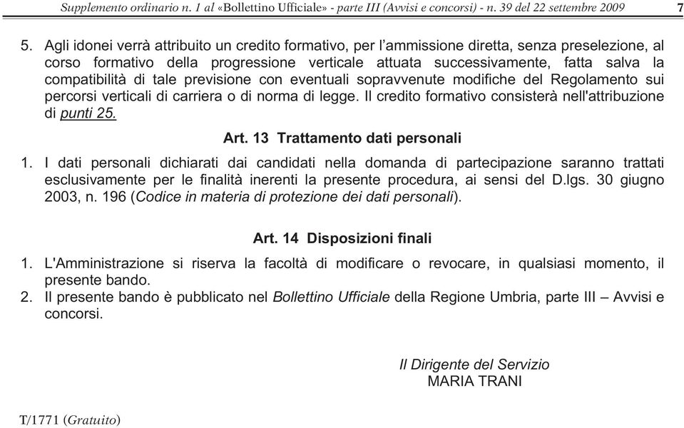 di tale previsione con eventuali sopravvenute modifiche del Regolamento sui percorsi verticali di carriera o di norma di legge. Il credito formativo consisterà nell'attribuzione di punti 25. Art.