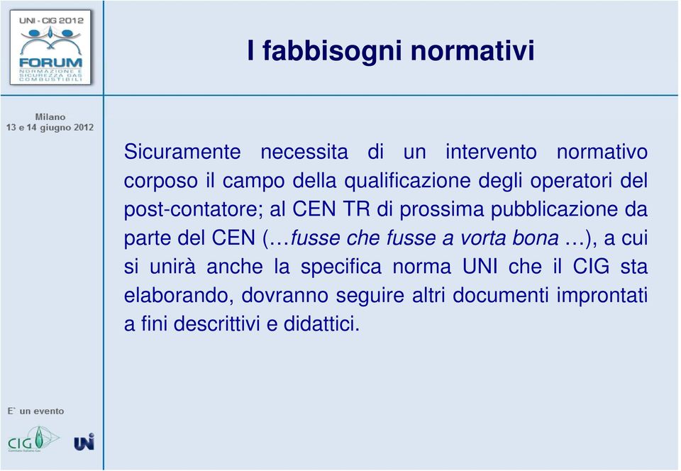 parte del CEN ( fusse che fusse a vorta bona ), a cui si unirà anche la specifica norma UNI