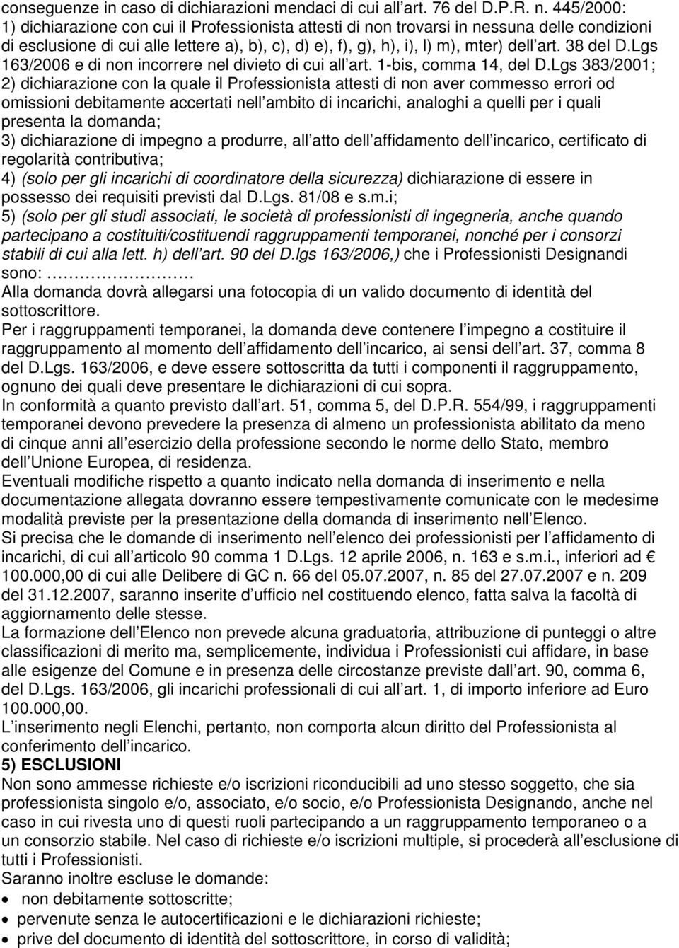 38 del D.Lgs 163/2006 e di non incorrere nel divieto di cui all art. 1-bis, comma 14, del D.