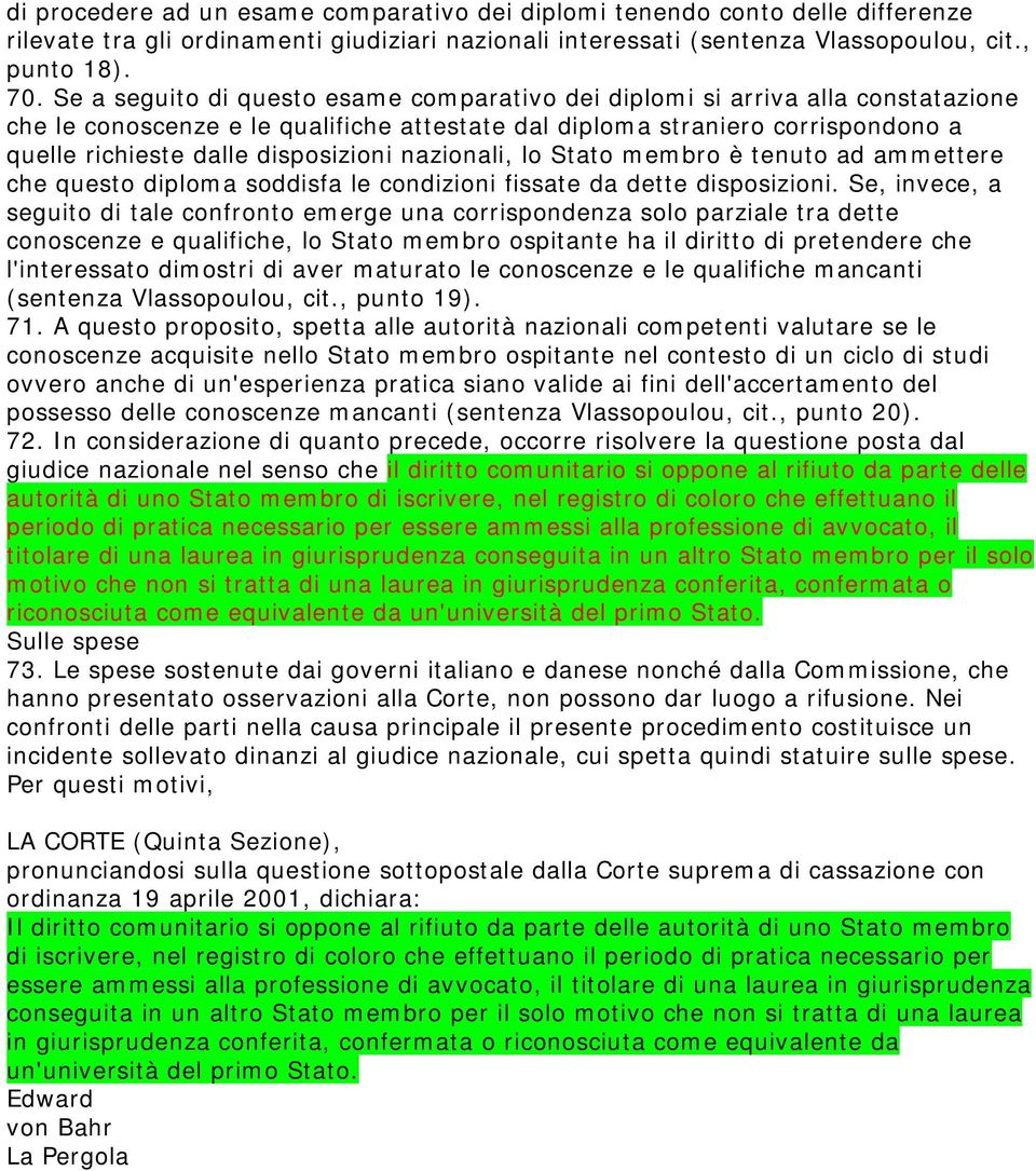 nazionali, lo Stato membro è tenuto ad ammettere che questo diploma soddisfa le condizioni fissate da dette disposizioni.