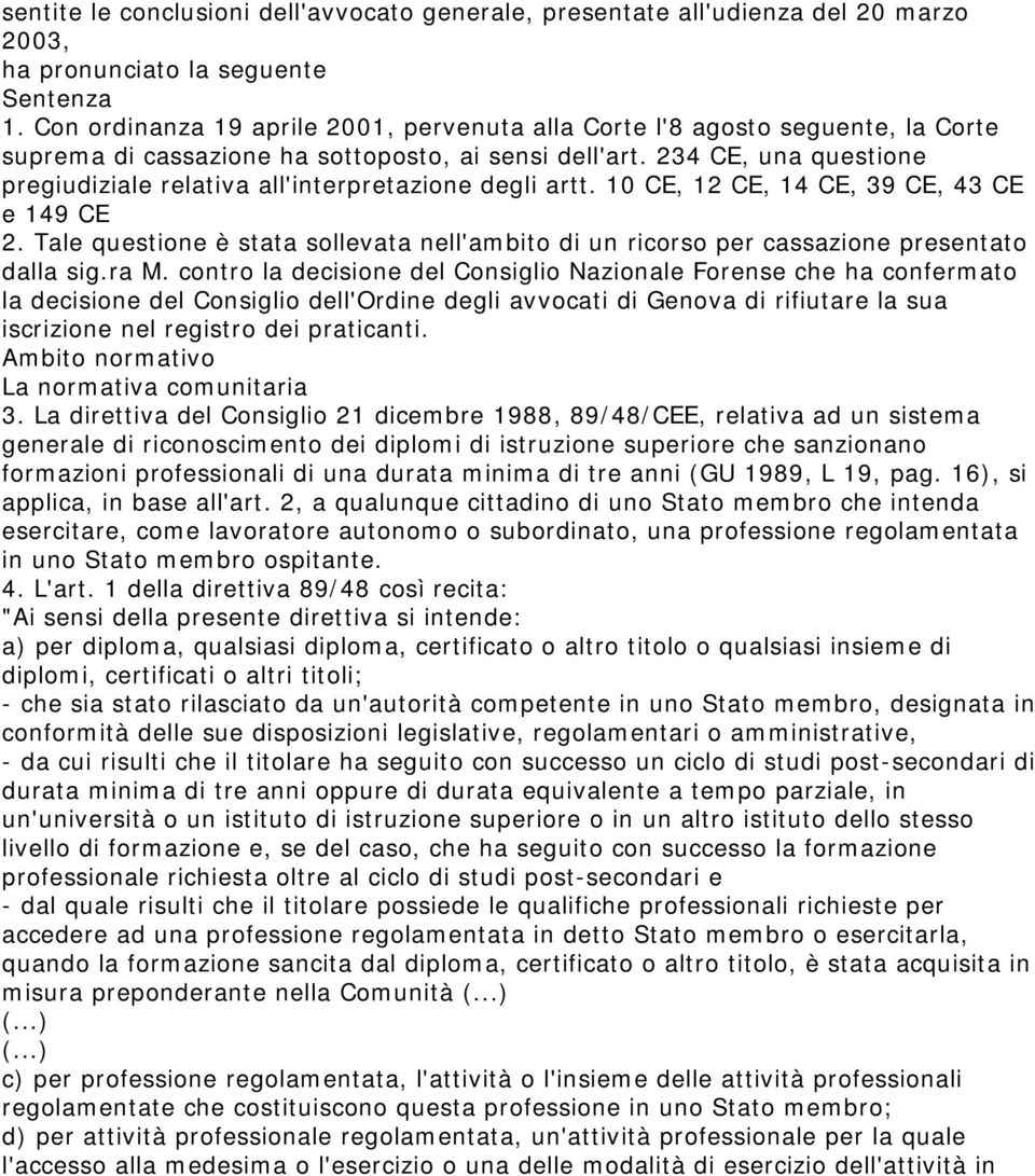 234 CE, una questione pregiudiziale relativa all'interpretazione degli artt. 10 CE, 12 CE, 14 CE, 39 CE, 43 CE e 149 CE 2.