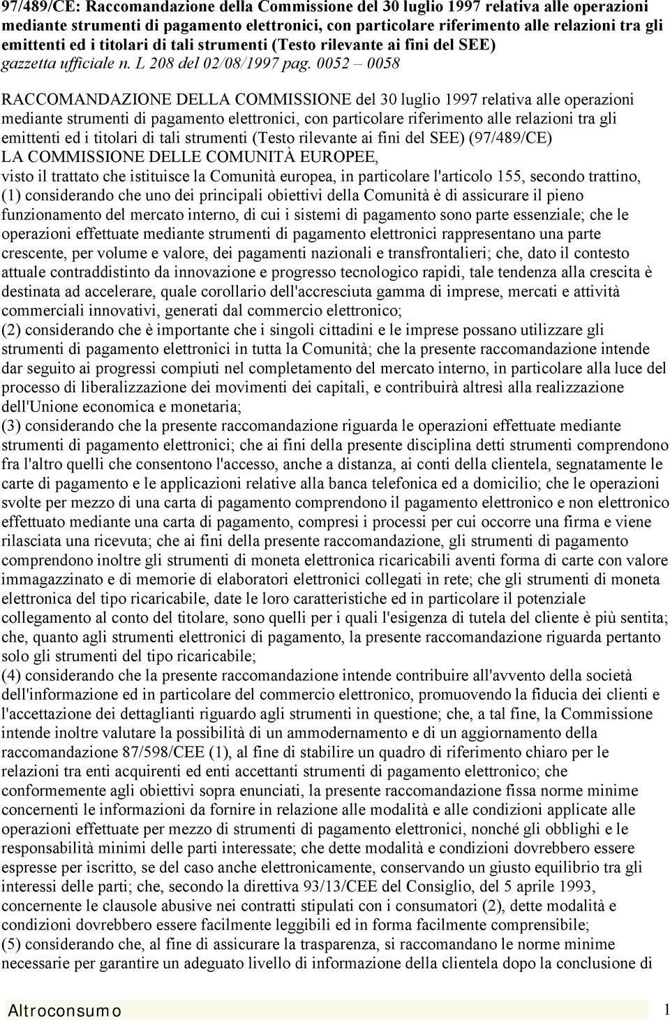 0052 0058 RACCOMANDAZIONE DELLA COMMISSIONE del 30 luglio 1997 relativa alle operazioni mediante strumenti di pagamento elettronici, con particolare riferimento alle relazioni tra gli emittenti ed i