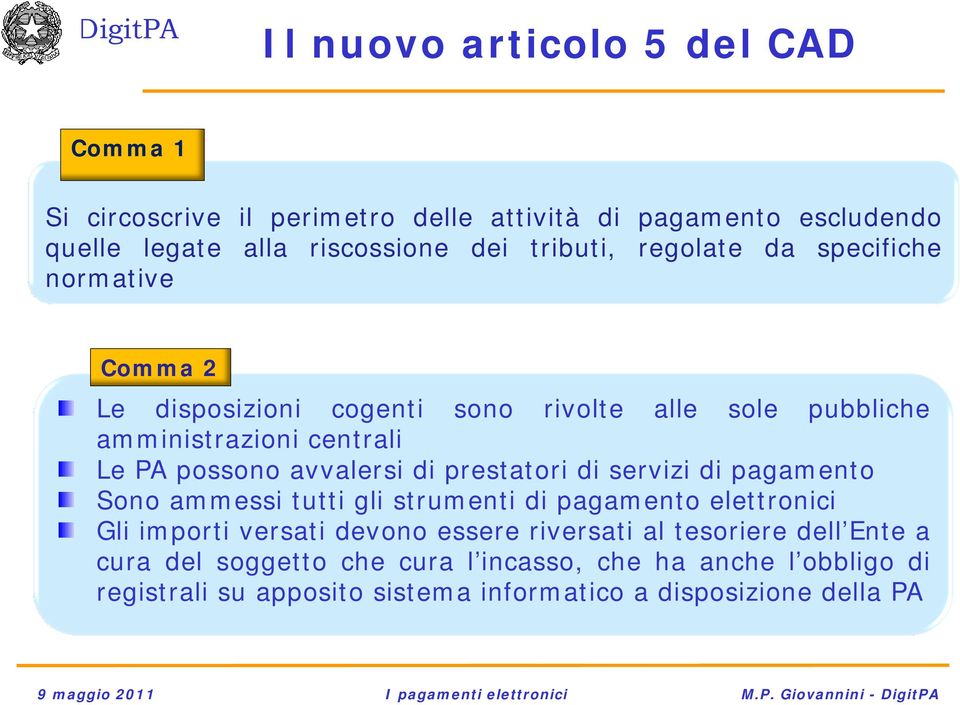 di prestatori di servizi di pagamento Sono ammessi tutti gli strumenti di pagamento elettronici Gli importi versati devono essere riversati al