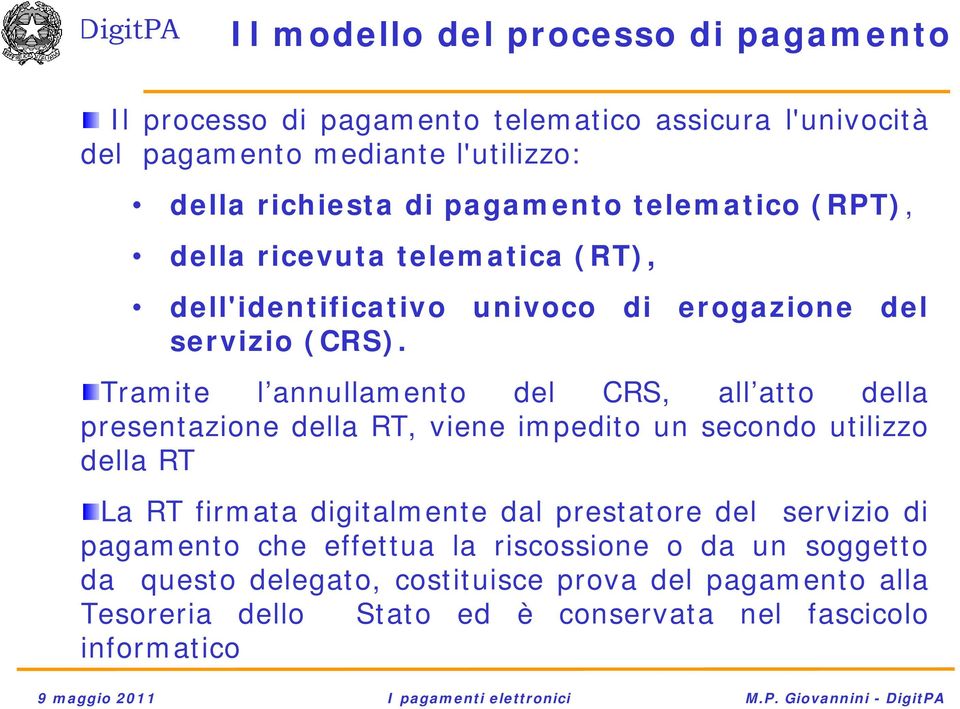 Tramite l annullamento del CRS, all atto della presentazione della RT, viene impedito un secondo utilizzo della RT La RT firmata digitalmente dal