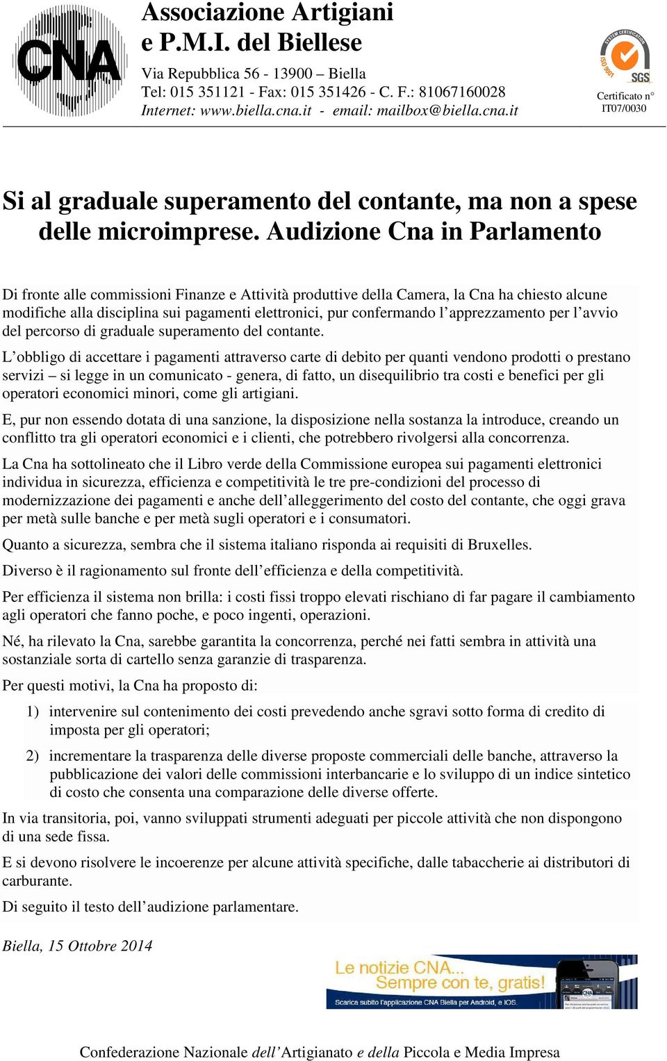 Audizione Cna in Parlamento Di fronte alle commissioni Finanze e Attività produttive della Camera, la Cna ha chiesto alcune modifiche alla disciplina sui pagamenti elettronici, pur confermando l