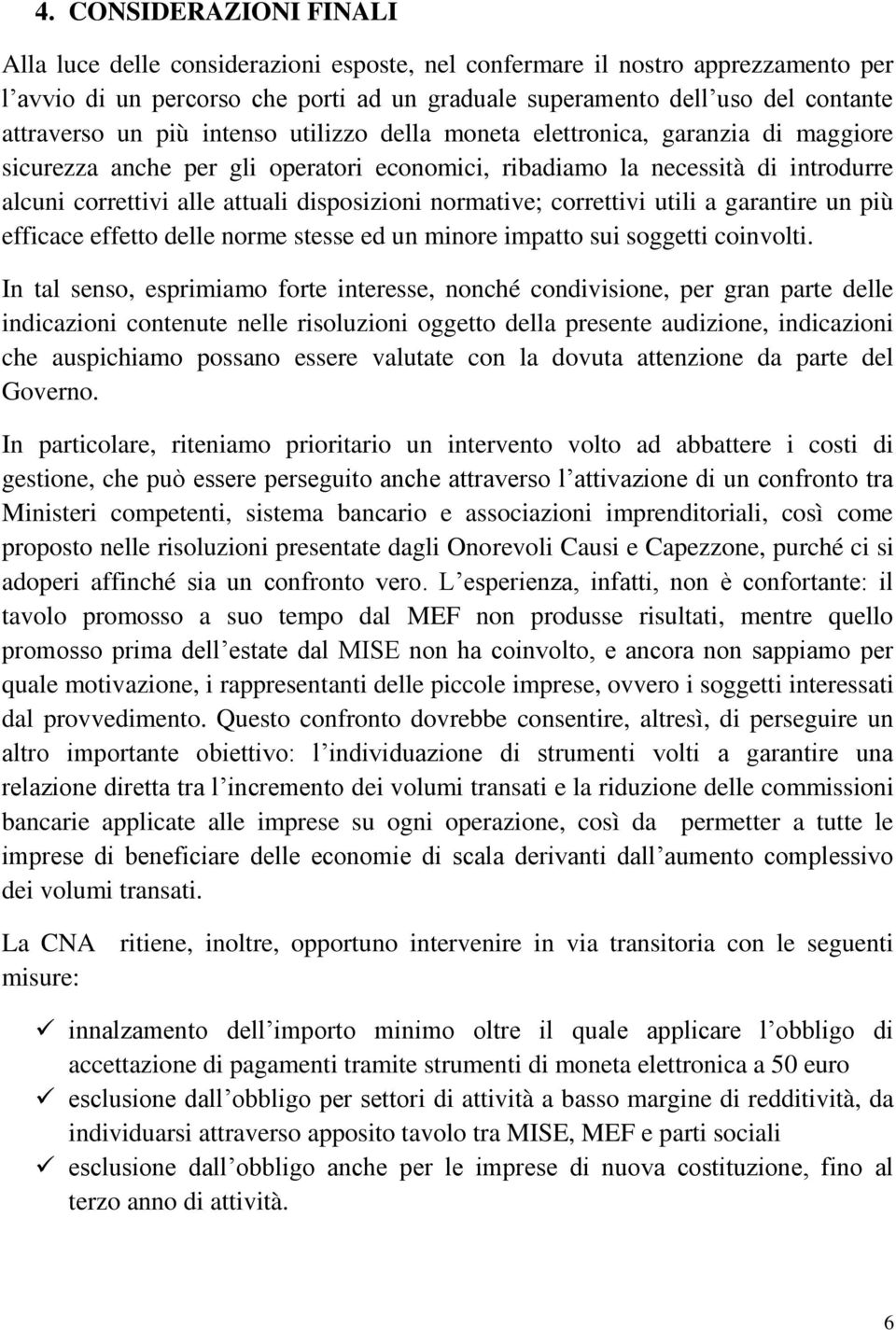 disposizioni normative; correttivi utili a garantire un più efficace effetto delle norme stesse ed un minore impatto sui soggetti coinvolti.