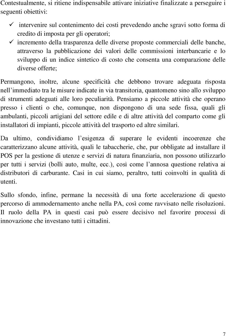 indice sintetico di costo che consenta una comparazione delle diverse offerte; Permangono, inoltre, alcune specificità che debbono trovare adeguata risposta nell immediato tra le misure indicate in