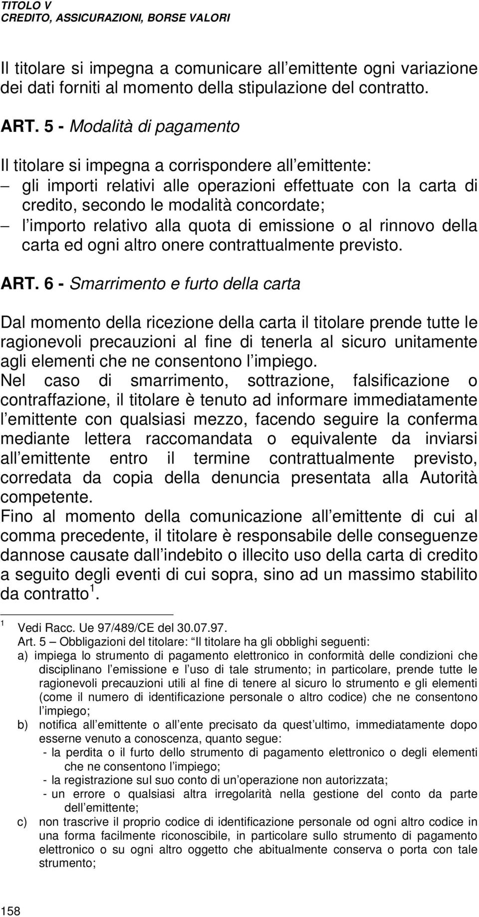 relativo alla quota di emissione o al rinnovo della carta ed ogni altro onere contrattualmente previsto. ART.