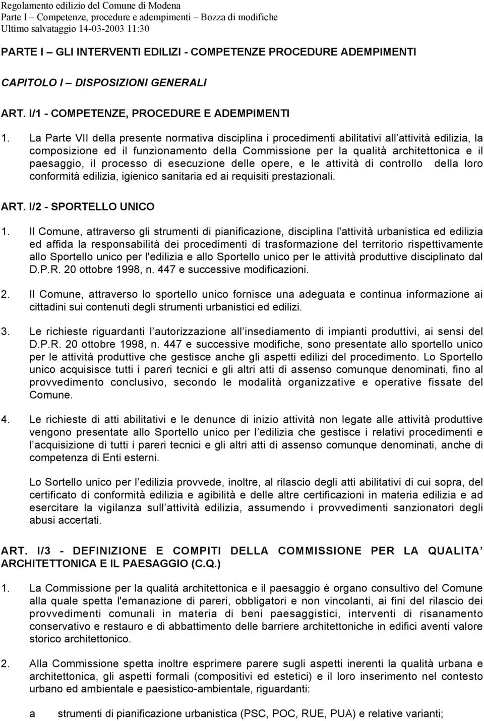 il processo di esecuzione delle opere, e le attività di controllo della loro conformità edilizia, igienico sanitaria ed ai requisiti prestazionali. ART. I/2 - SPORTELLO UNICO 1.