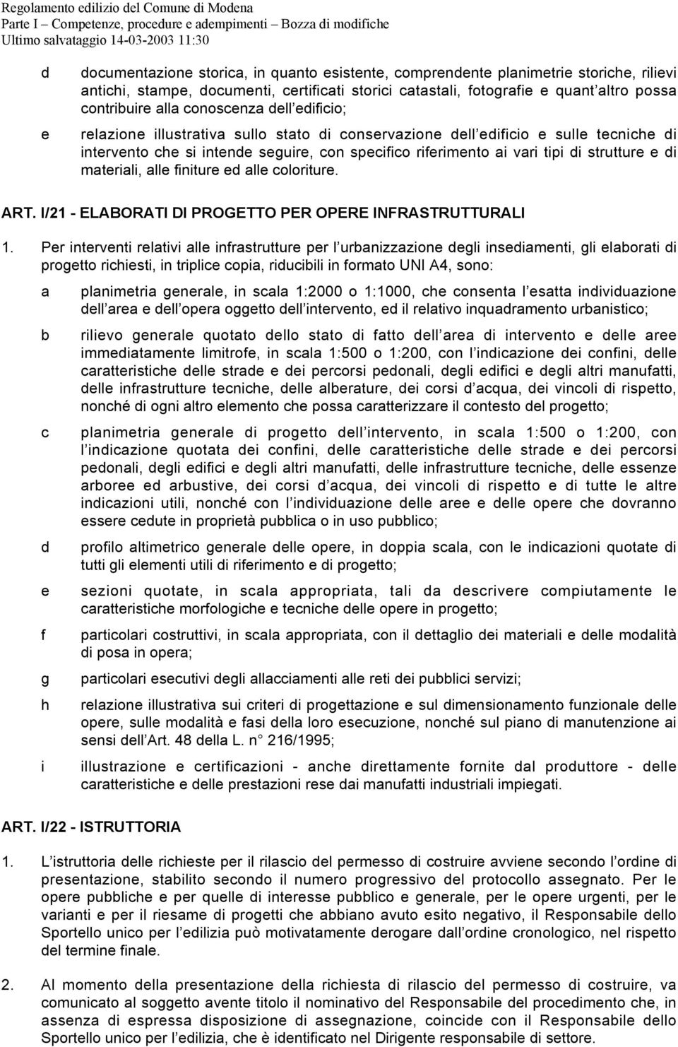 e di materiali, alle finiture ed alle coloriture. ART. I/21 - ELABORATI DI PROGETTO PER OPERE INFRASTRUTTURALI 1.