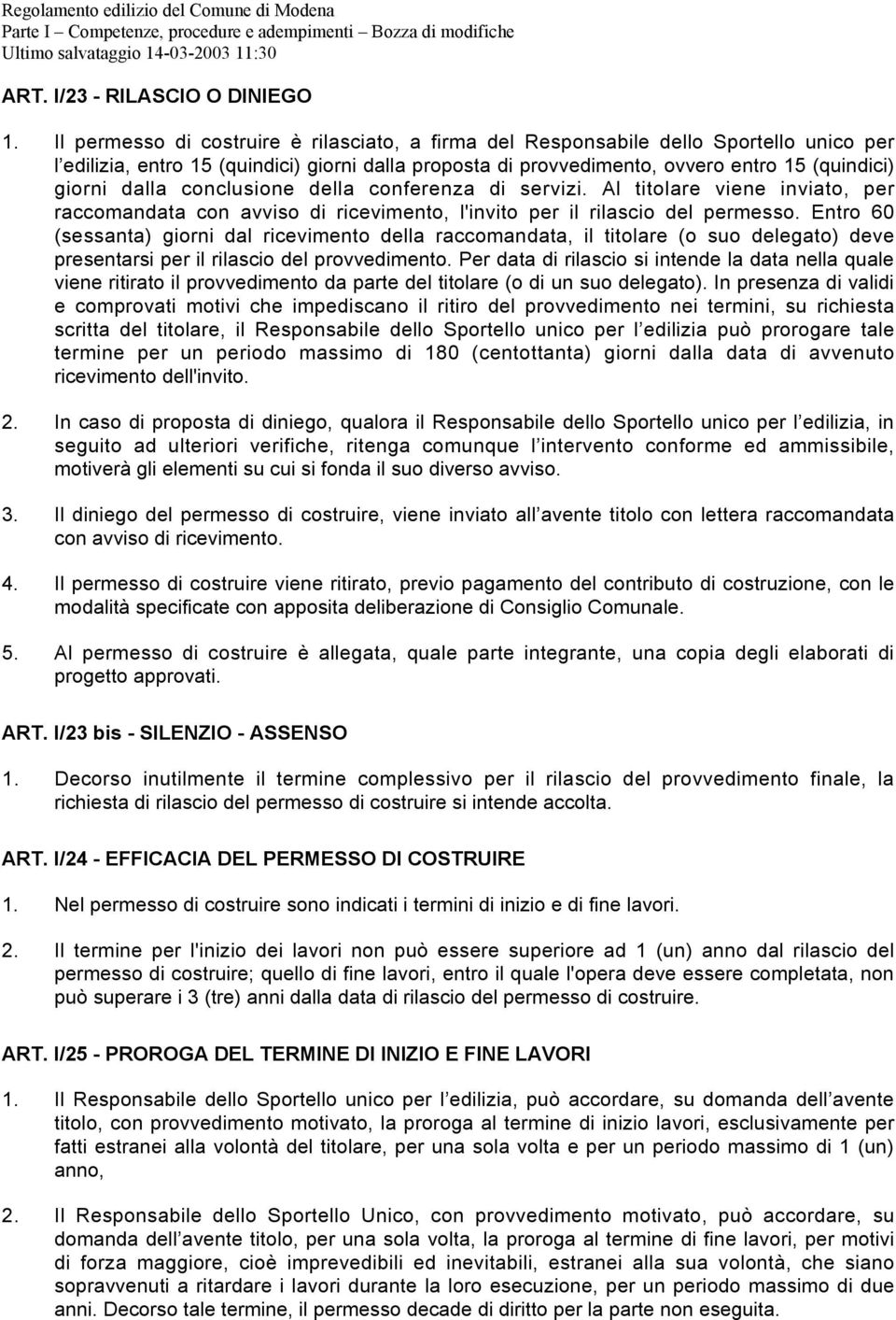 dalla conclusione della conferenza di servizi. Al titolare viene inviato, per raccomandata con avviso di ricevimento, l'invito per il rilascio del permesso.