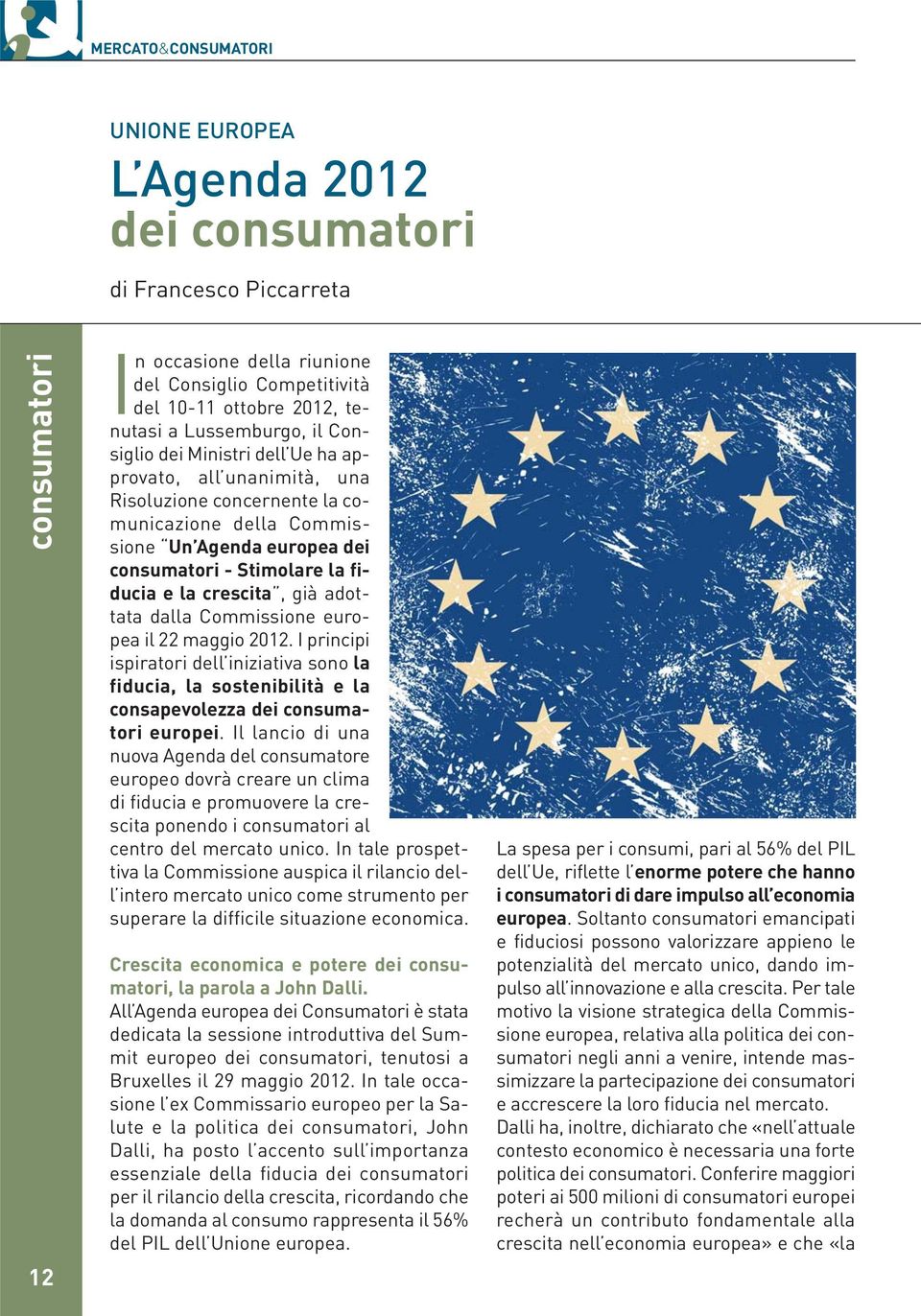 adottata dalla Commissione europea il 22 maggio 2012. I principi ispiratori dell iniziativa sono la fiducia, la sostenibilità e la consapevolezza dei consumatori europei.