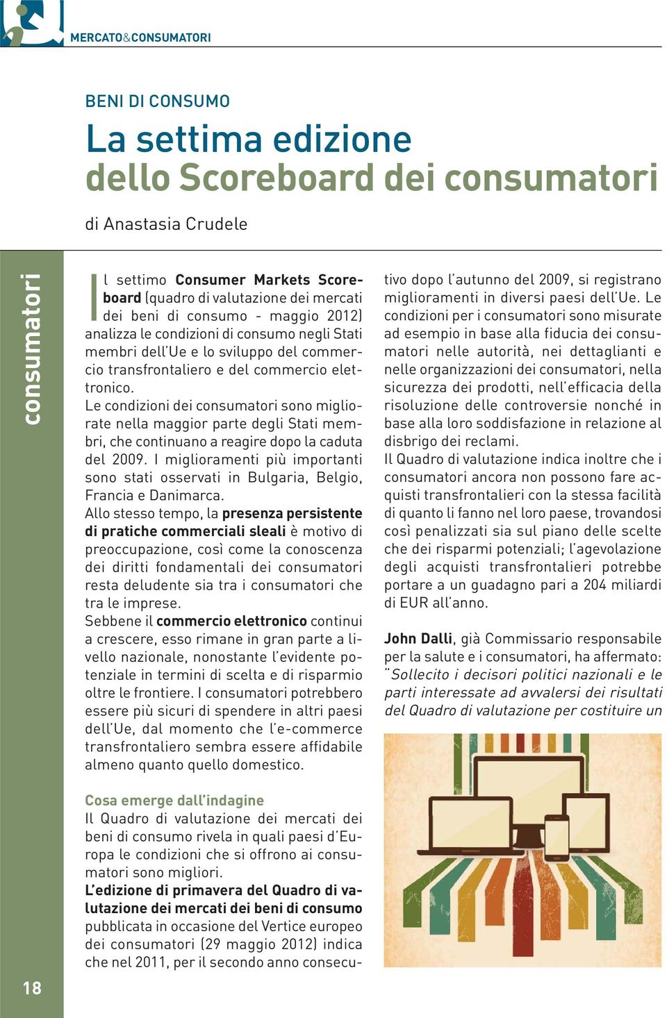 Le condizioni dei consumatori sono migliorate nella maggior parte degli Stati membri, che continuano a reagire dopo la caduta del 2009.