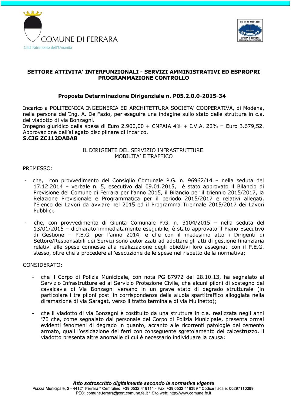 Impegno giuridico della spesa di Euro 2.900,00 + CNPAIA 4% + I.V.A. 22% = Euro 3.679,52. Approvazione dell allegato disciplinare di incarico. S.