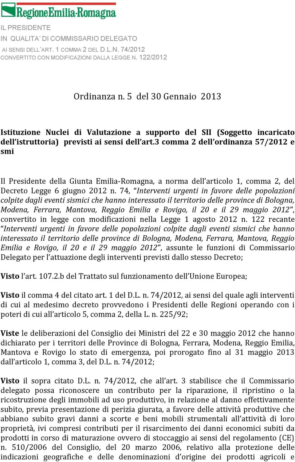 3 comma 2 dell ordinanza 57/2012 e smi Il Presidente della Giunta Emilia-Romagna, a norma dell articolo 1, comma 2, del Decreto Legge 6 giugno 2012 n.