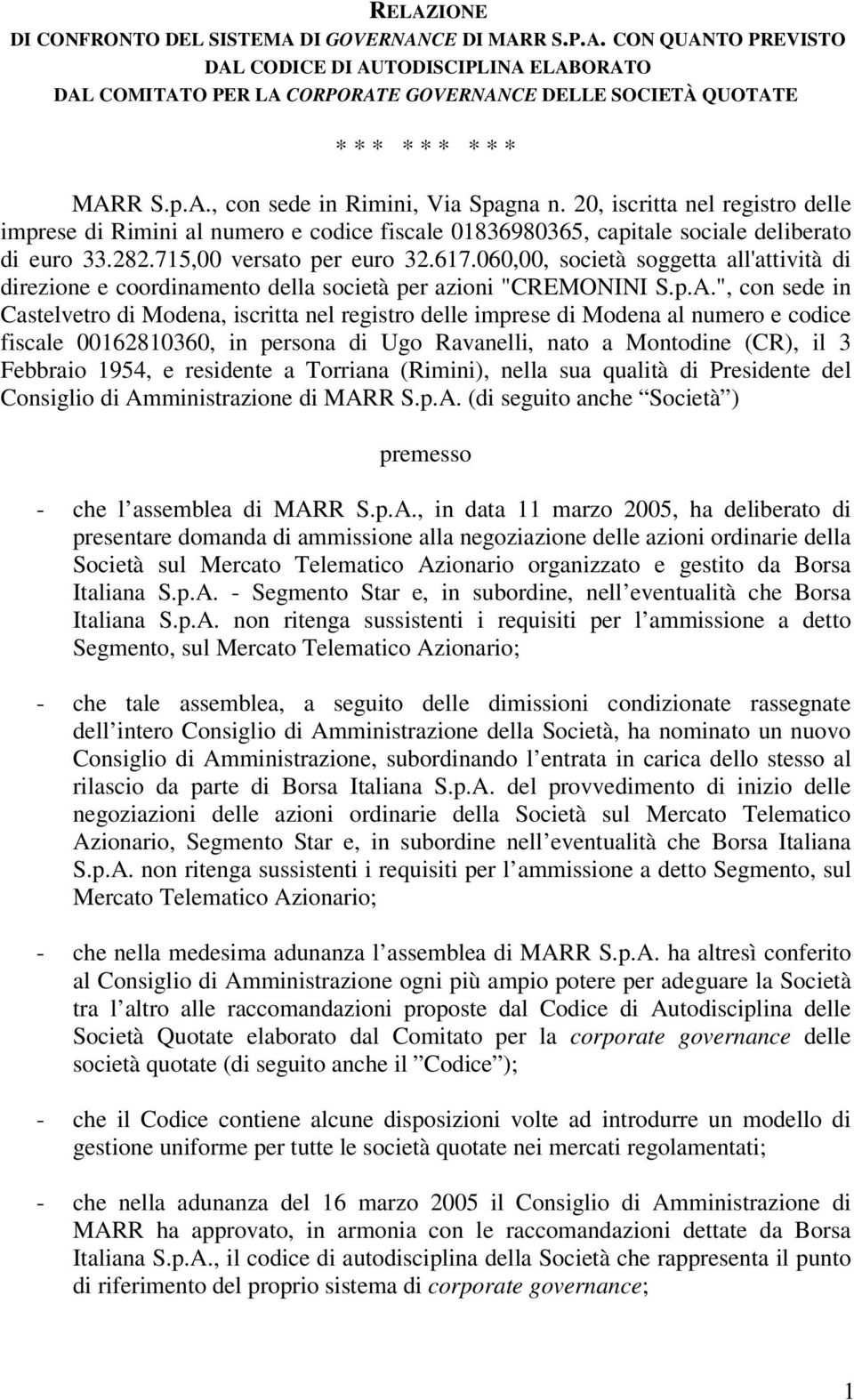 617.060,00, società soggetta all'attività di direzione e coordinamento della società per azioni "CREMONINI S.p.A.