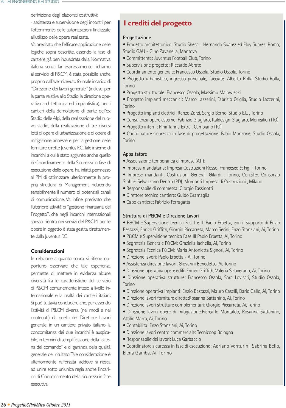 Va precisato che l efficace applicazione delle logiche sopra descritte, essendo la fase di cantiere già ben inquadrata dalla Normativa italiana senza far espressamente richiamo al servizio di P&CM, è