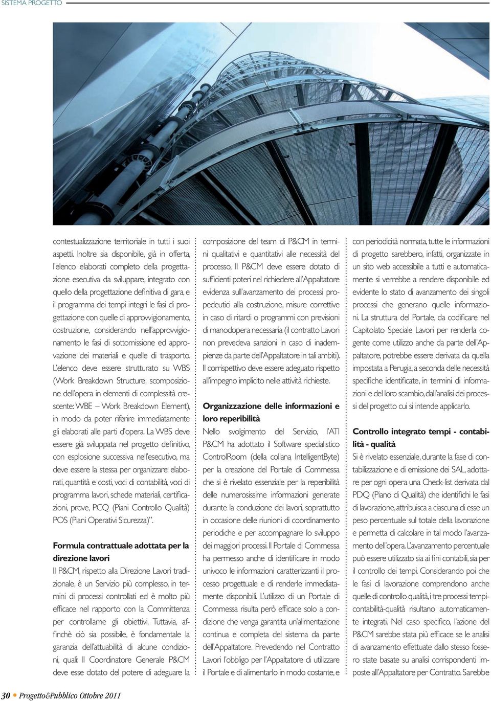 integri le fasi di progettazione con quelle di approvvigionamento, costruzione, considerando nell approvvigionamento le fasi di sottomissione ed approvazione dei materiali e quelle di trasporto.