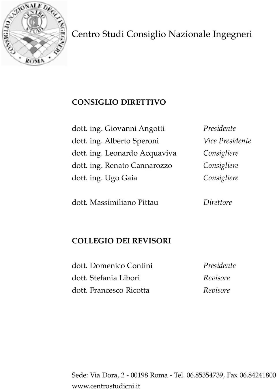 Massimiliano Pittau Direttore COLLEGIO DEI REVISORI dott. Domenico Contini dott. Stefania Libori dott.