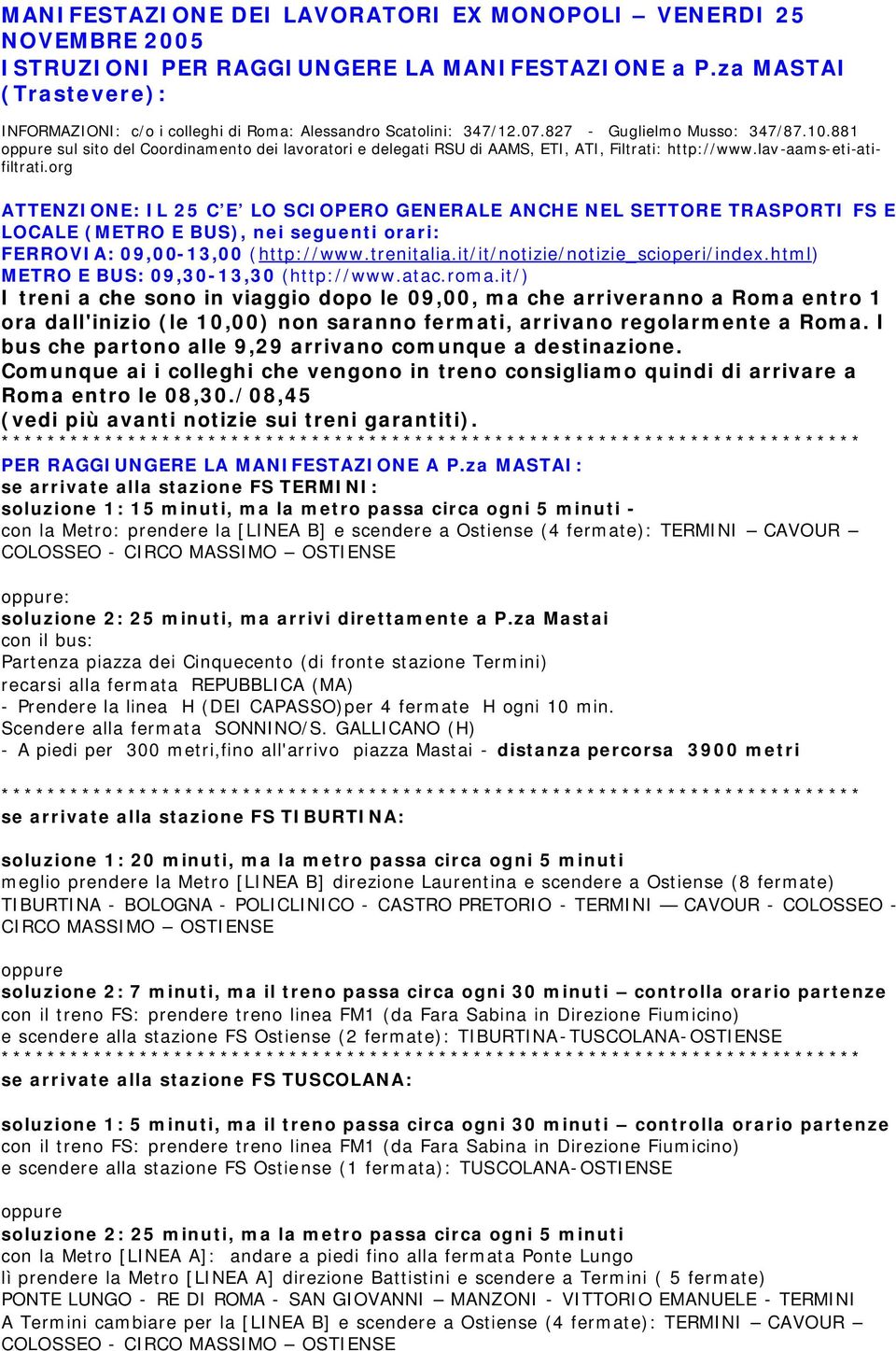 881 oppure sul sito del Coordinamento dei lavoratori e delegati RSU di AAMS, ETI, ATI, Filtrati: http://www.lav-aams-eti-atifiltrati.