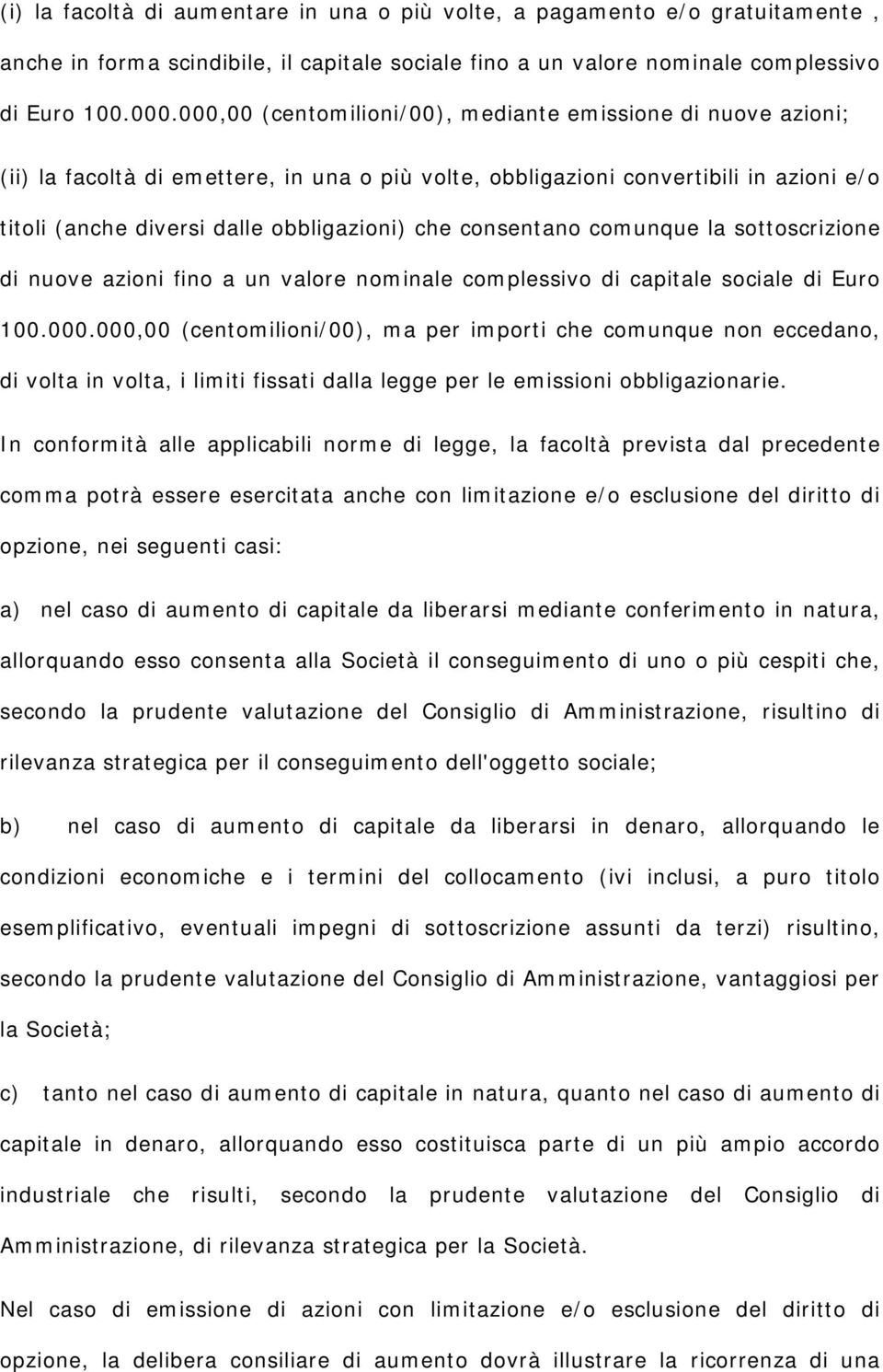 consentano comunque la sottoscrizione di nuove azioni fino a un valore nominale complessivo di capitale sociale di Euro 100.000.