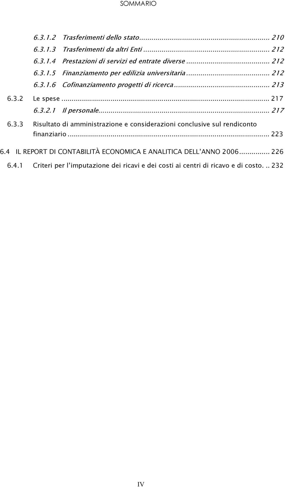 .. 217 6.3.3 Risultato di amministrazione e considerazioni conclusive sul rendiconto finanziario... 223 6.