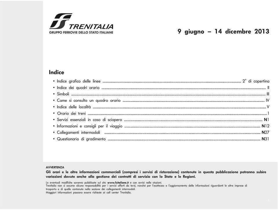 iinidenceeinedeicnidieiicneereini e eventuli mdifiche srnn pubblicte sul sit wwwfsitlineit e cn vvisi nelle stzini Trenitli nn si ssume lcun respnsbilità per i servizi fferti d