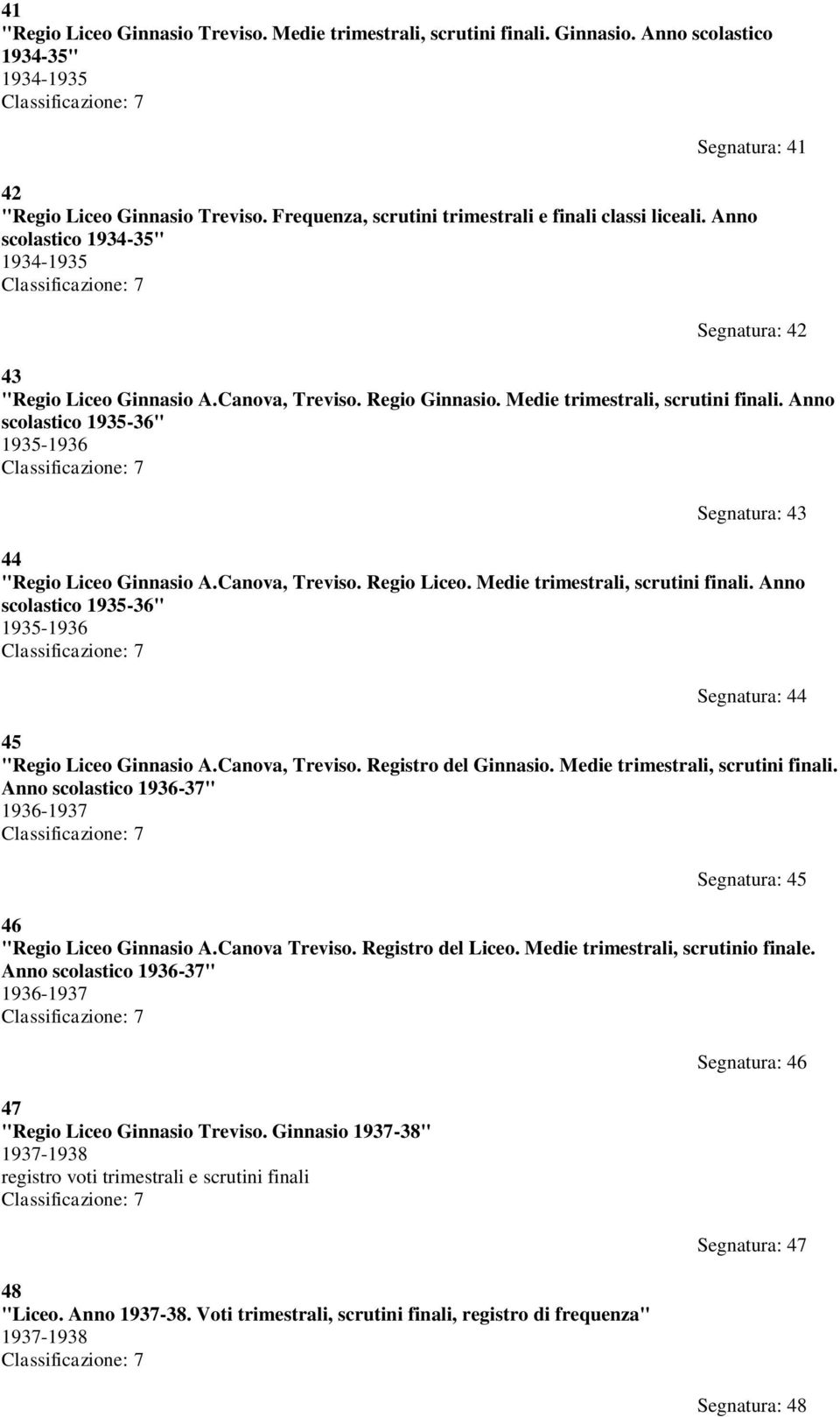 Medie trimestrali, scrutini finali. Anno scolastico 1935-36" 1935-1936 Segnatura: 43 44 "Regio Liceo Ginnasio A.Canova, Treviso. Regio Liceo. Medie trimestrali, scrutini finali.