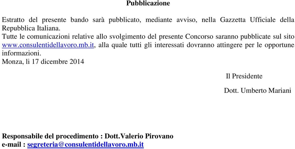 consulentidellavoro.mb.it, alla quale tutti gli interessati dovranno attingere per le opportune informazioni.