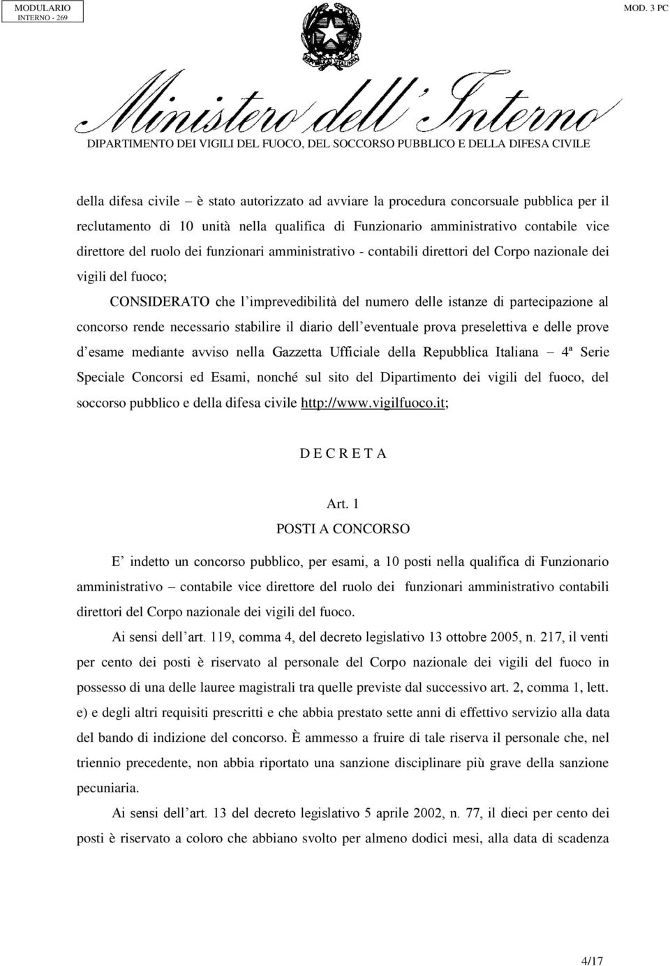 stabilire il diario dell eventuale prova preselettiva e delle prove d esame mediante avviso nella Gazzetta Ufficiale della Repubblica Italiana 4ª Serie Speciale Concorsi ed Esami, nonché sul sito del