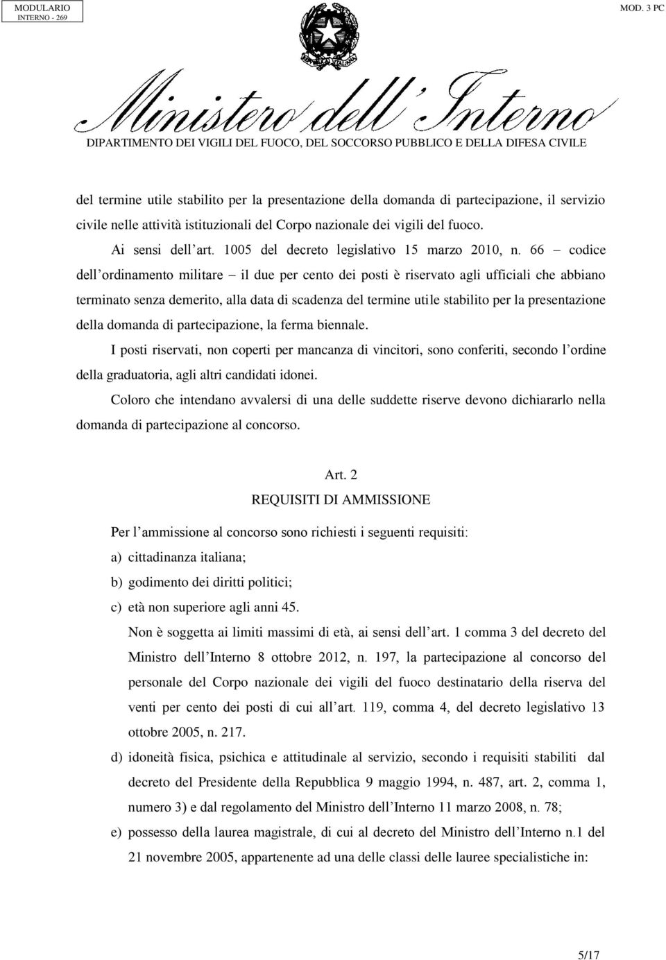 66 codice dell ordinamento militare il due per cento dei posti è riservato agli ufficiali che abbiano terminato senza demerito, alla data di scadenza del termine utile stabilito per la presentazione