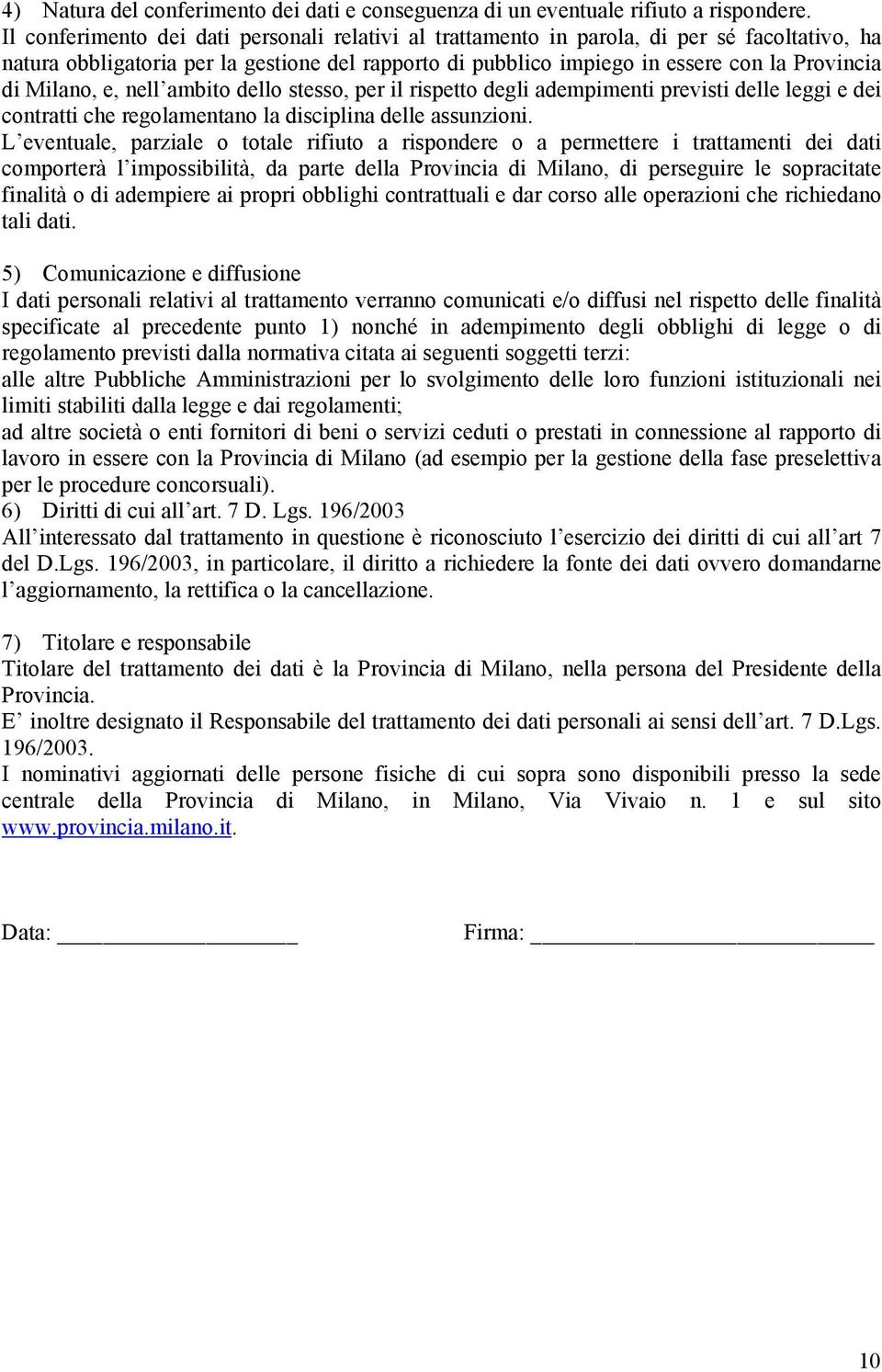 Milano, e, nell ambito dello stesso, per il rispetto degli adempimenti previsti delle leggi e dei contratti che regolamentano la disciplina delle assunzioni.