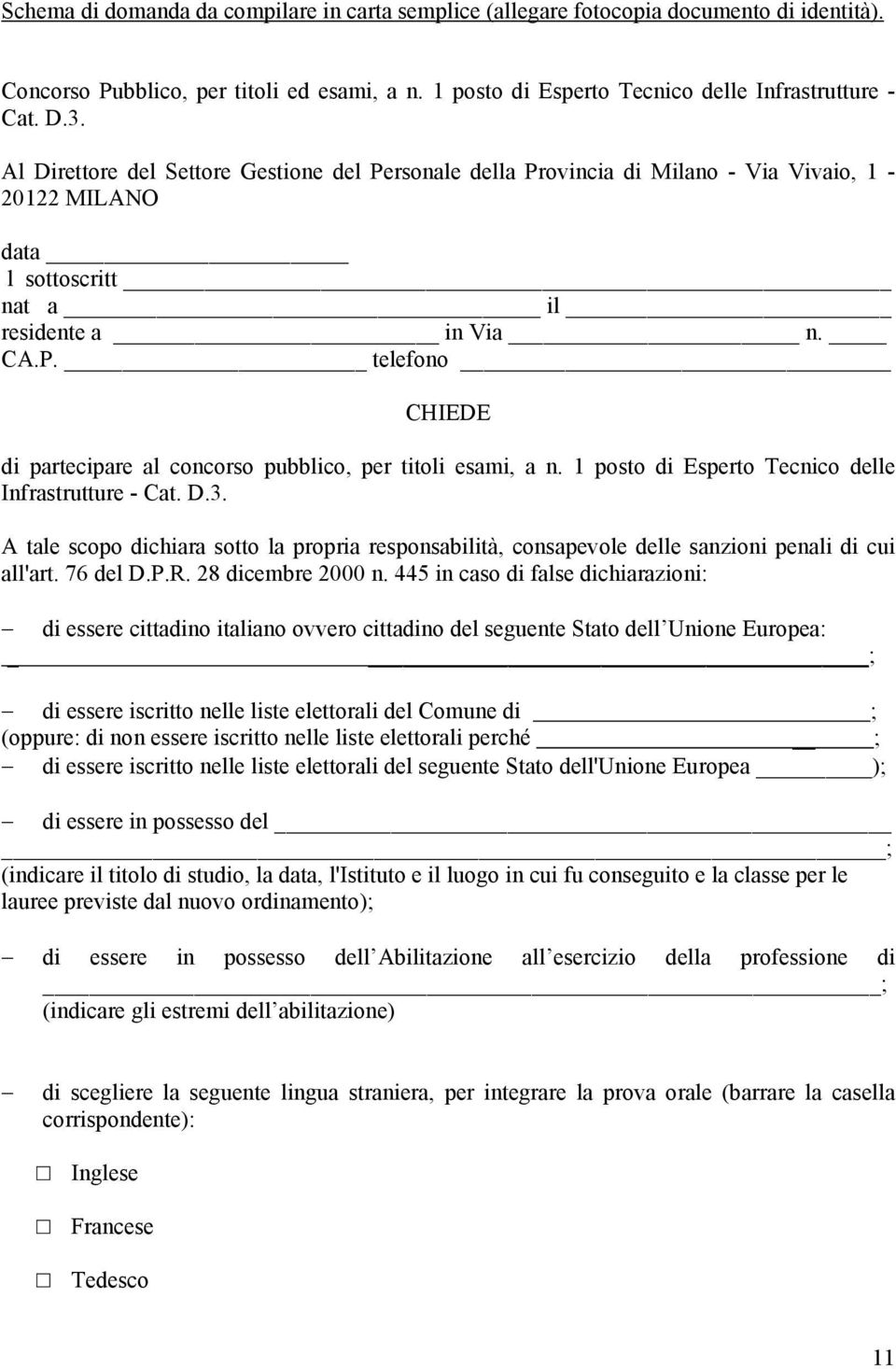 1 posto di Esperto Tecnico delle Infrastrutture - Cat. D.3. A tale scopo dichiara sotto la propria responsabilità, consapevole delle sanzioni penali di cui all'art. 76 del D.P.R. 28 dicembre 2000 n.