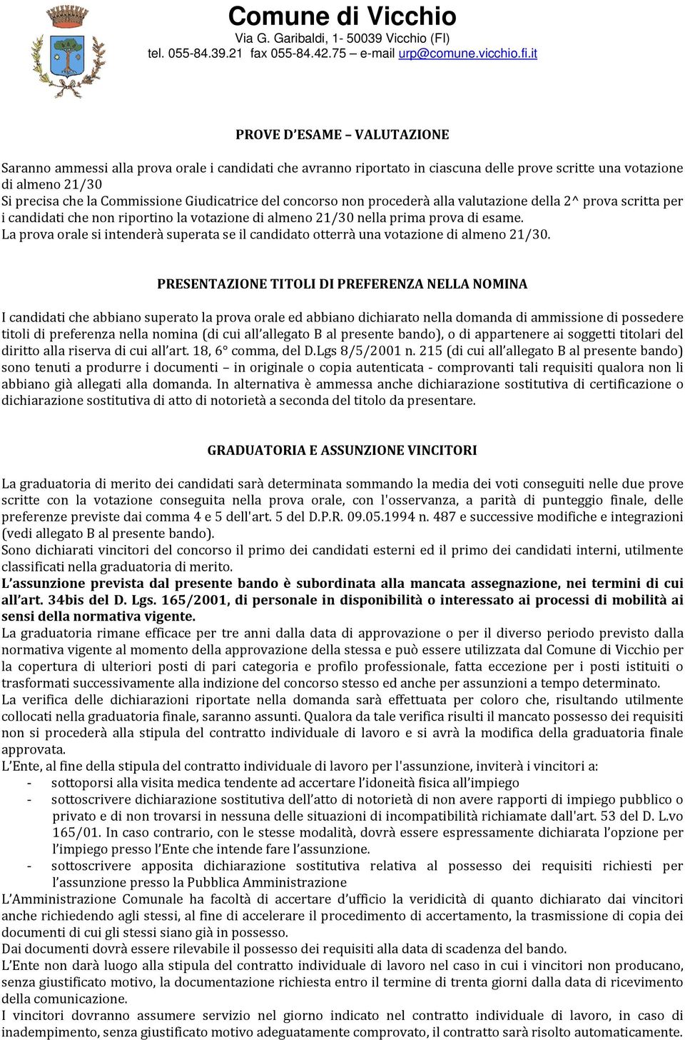 La prova orale si intenderà superata se il candidato otterrà una votazione di almeno 21/30.