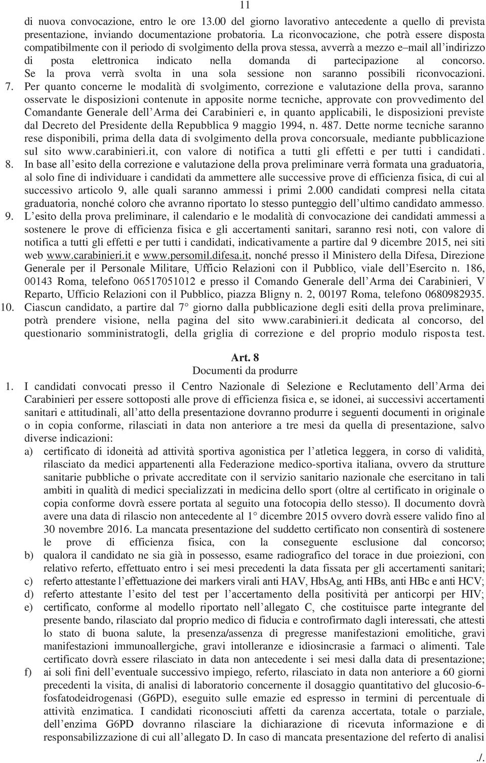 partecipazione al concorso. Se la prova verrà svolta in una sola sessione non saranno possibili riconvocazioni. 7.