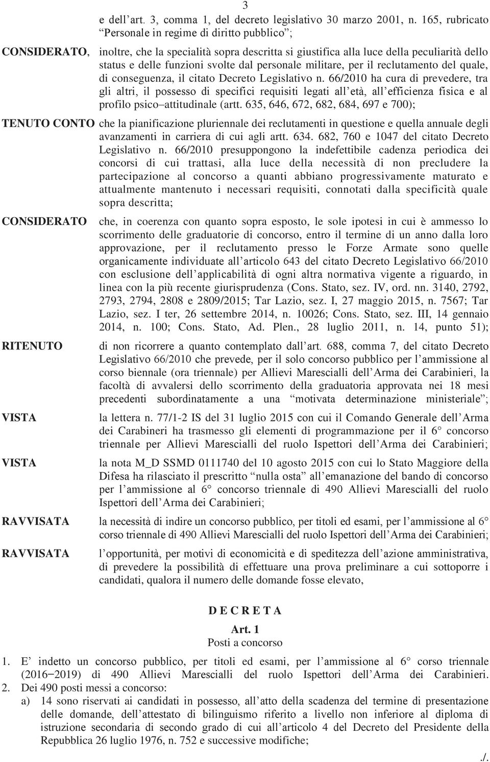 personale militare, per il reclutamento del quale, di conseguenza, il citato Decreto Legislativo n.