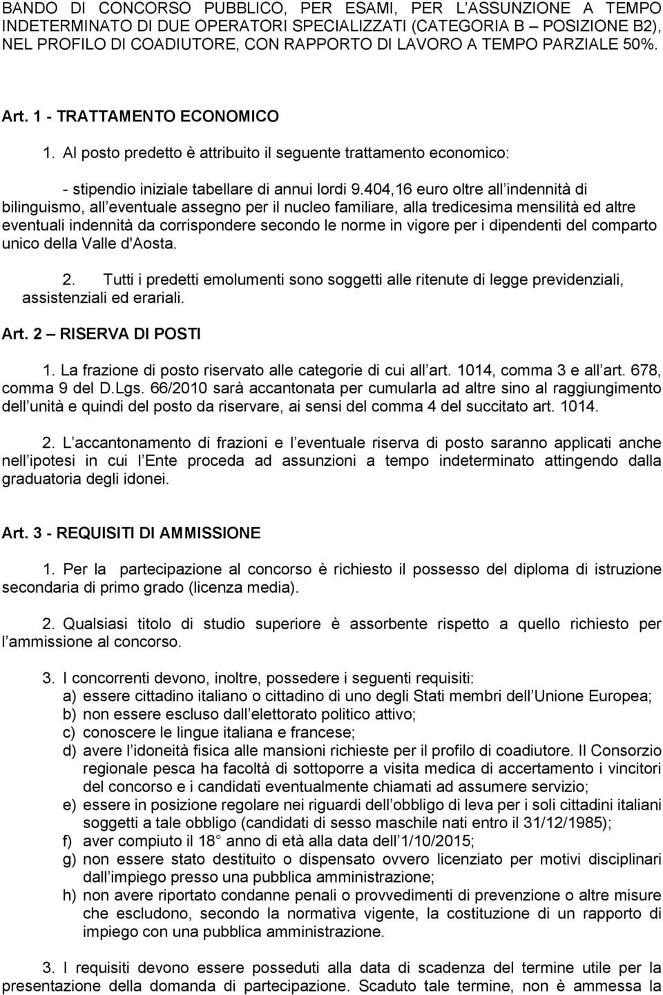 404,16 euro oltre all indennità di bilinguismo, all eventuale assegno per il nucleo familiare, alla tredicesima mensilità ed altre eventuali indennità da corrispondere secondo le norme in vigore per