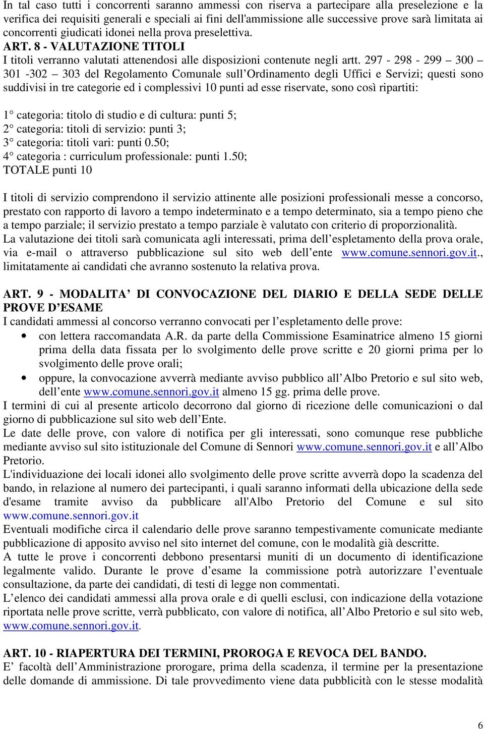 297-298 - 299 300 301-302 303 del Regolamento Comunale sull Ordinamento degli Uffici e Servizi; questi sono suddivisi in tre categorie ed i complessivi 10 punti ad esse riservate, sono così