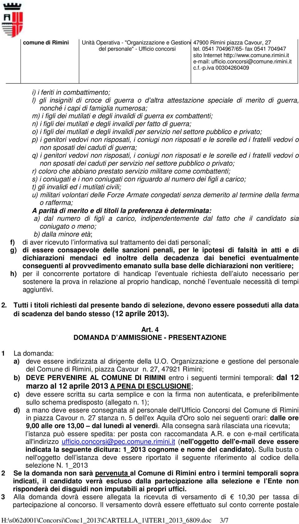 risposati, i coniugi non risposati e le sorelle ed i fratelli vedovi o non sposati dei caduti di guerra; q) i genitori vedovi non risposati, i coniugi non risposati e le sorelle ed i fratelli vedovi