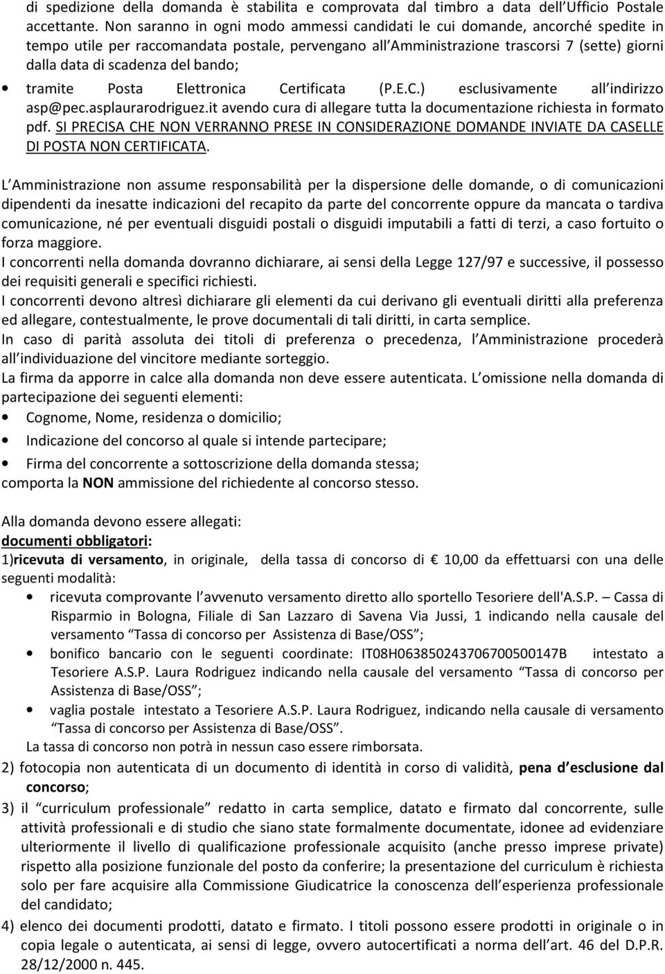 del bando; tramite Posta Elettronica Certificata (P.E.C.) esclusivamente all indirizzo asp@pec.asplaurarodriguez.it avendo cura di allegare tutta la documentazione richiesta in formato pdf.