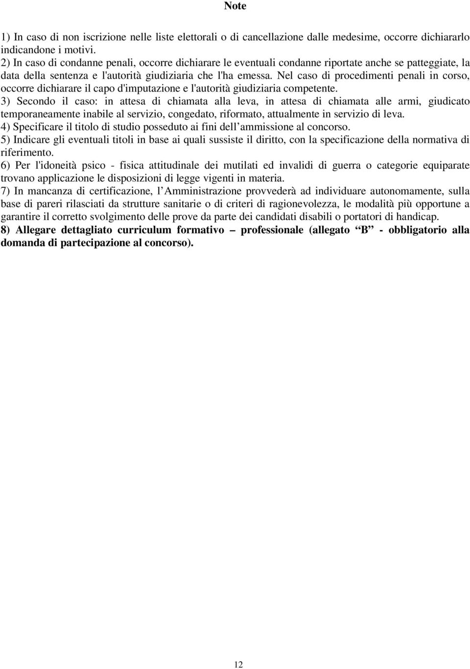 Nel caso di procedimenti penali in corso, occorre dichiarare il capo d'imputazione e l'autorità giudiziaria competente.