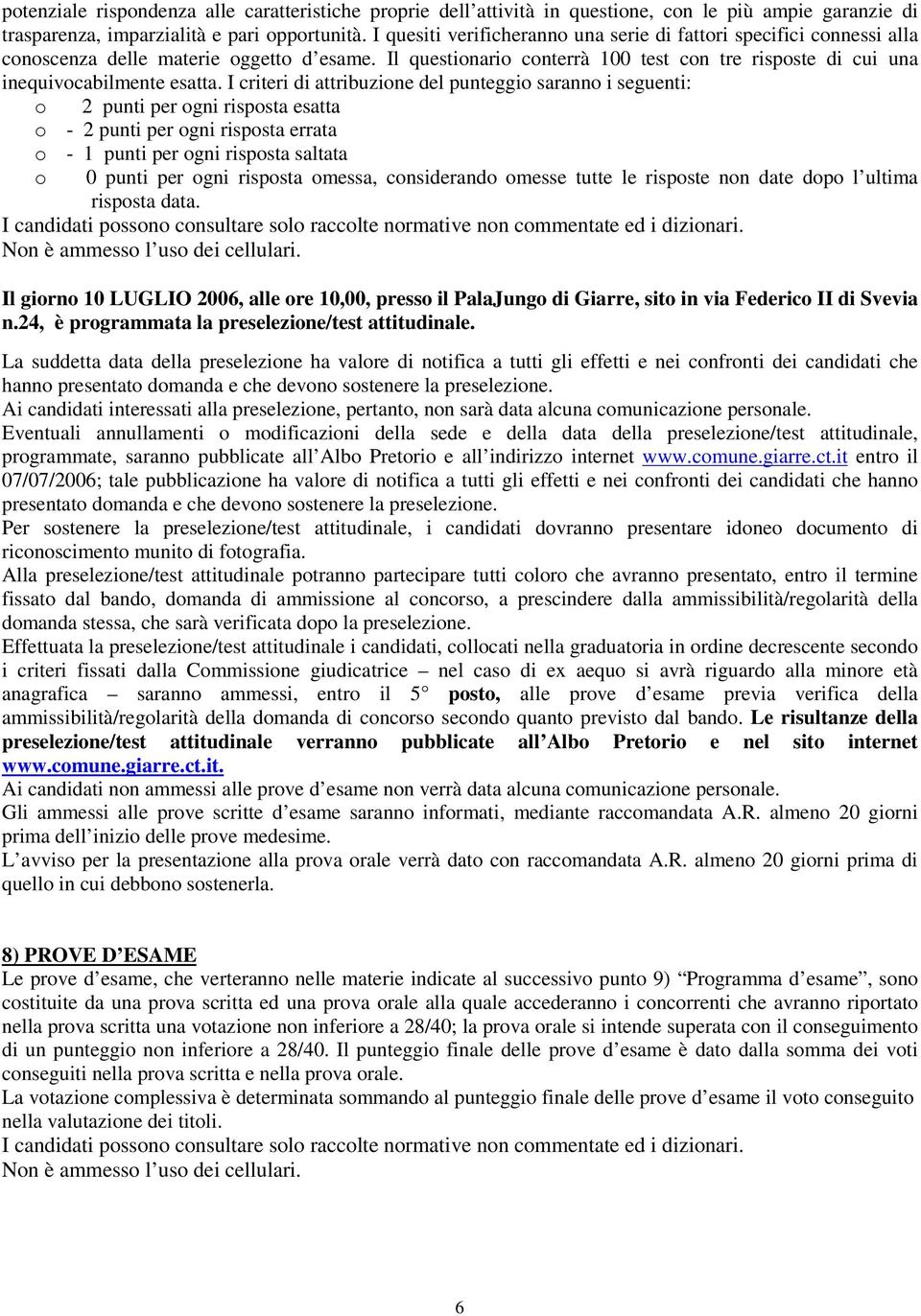 I criteri di attribuzione del punteggio saranno i seguenti: o 2 punti per ogni risposta esatta o - 2 punti per ogni risposta errata o - 1 punti per ogni risposta saltata o 0 punti per ogni risposta